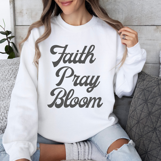 Faith Pray Bloom Sweatshirt