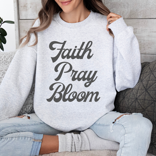 Faith Pray Bloom Sweatshirt
